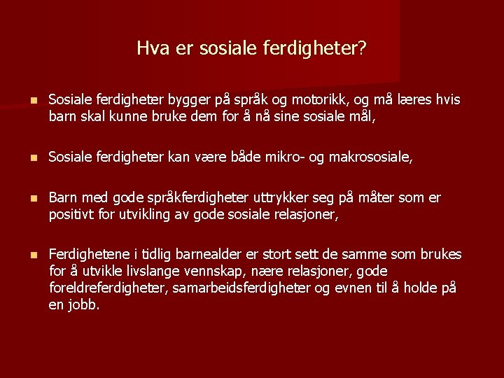 Hva er sosiale ferdigheter? n Sosiale ferdigheter bygger på språk og motorikk, og må