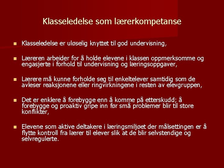 Klasseledelse som lærerkompetanse n Klasseledelse er uløselig knyttet til god undervisning, n Læreren arbeider