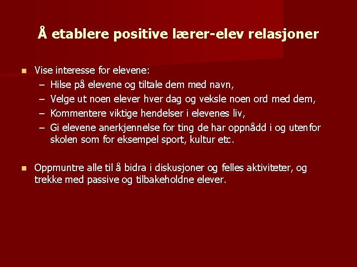 Å etablere positive lærer-elev relasjoner n Vise interesse for elevene: – Hilse på elevene