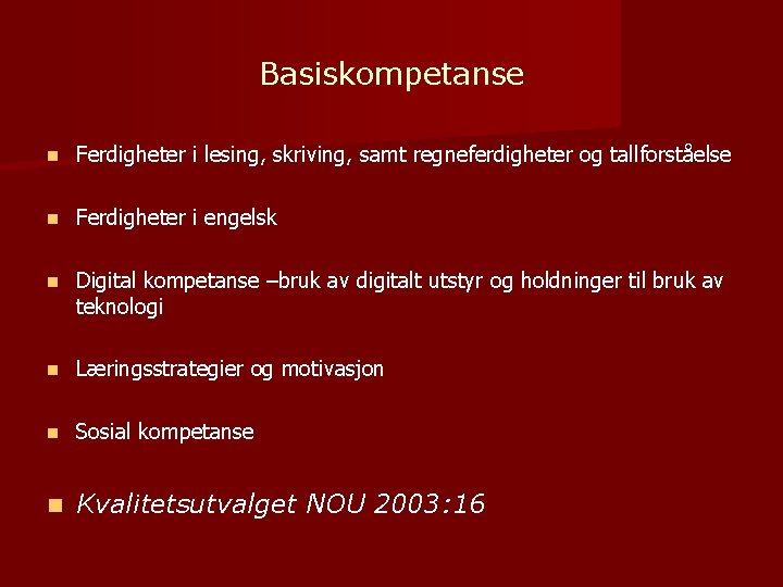 Basiskompetanse n Ferdigheter i lesing, skriving, samt regneferdigheter og tallforståelse n Ferdigheter i engelsk