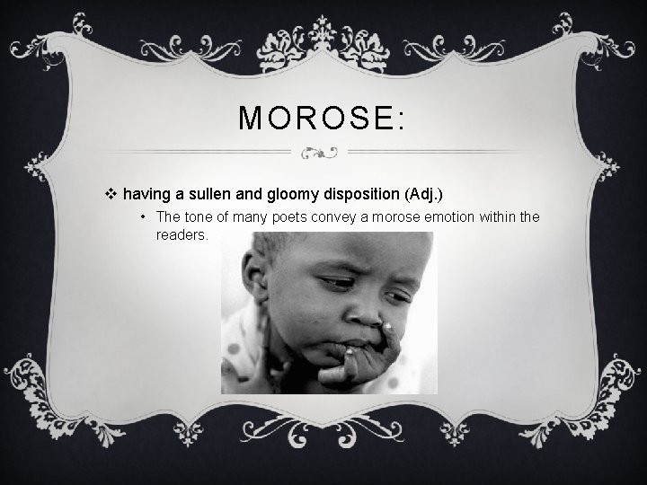 MOROSE: v having a sullen and gloomy disposition (Adj. ) • The tone of