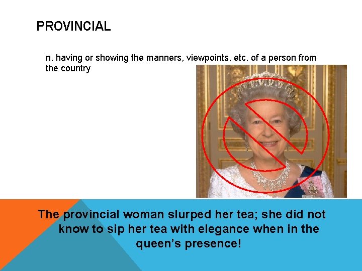 PROVINCIAL n. having or showing the manners, viewpoints, etc. of a person from the