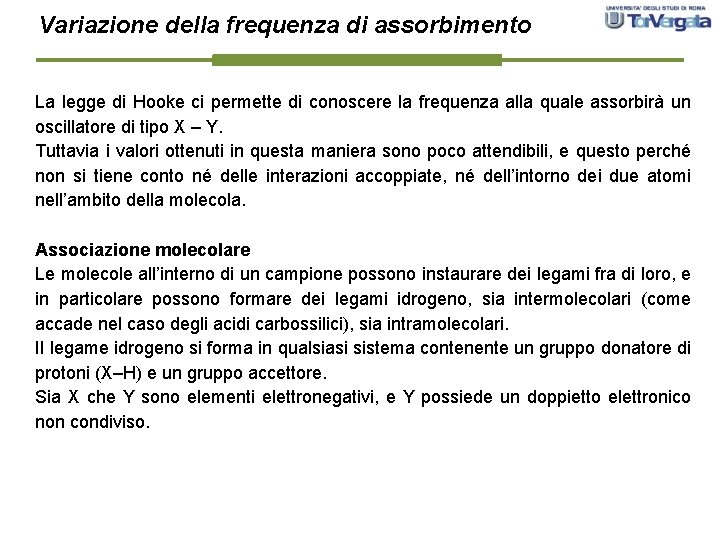 Variazione della frequenza di assorbimento La legge di Hooke ci permette di conoscere la