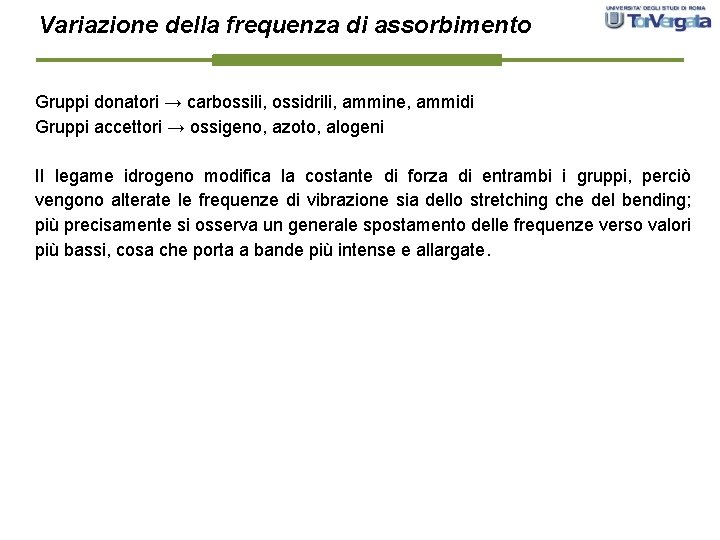 Variazione della frequenza di assorbimento Gruppi donatori → carbossili, ossidrili, ammine, ammidi Gruppi accettori