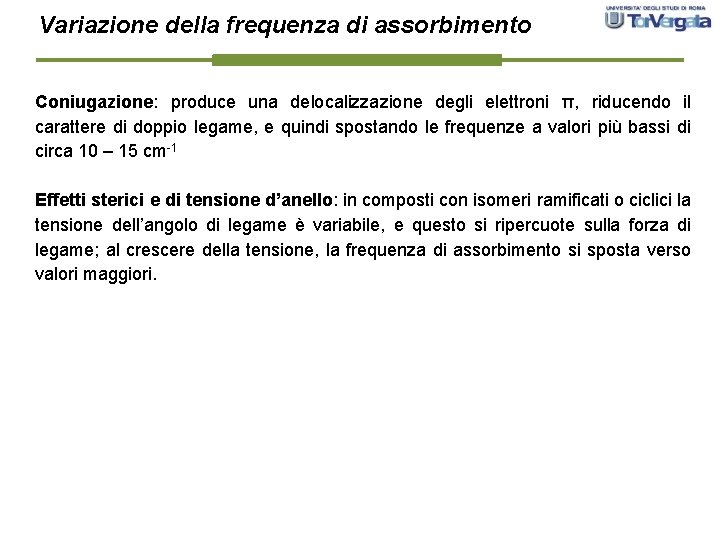 Variazione della frequenza di assorbimento Coniugazione: produce una delocalizzazione degli elettroni π, riducendo il