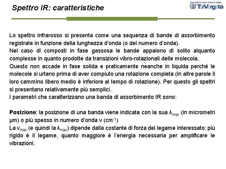 Spettro IR: caratteristiche Lo spettro infrarosso si presenta come una sequenza di bande di