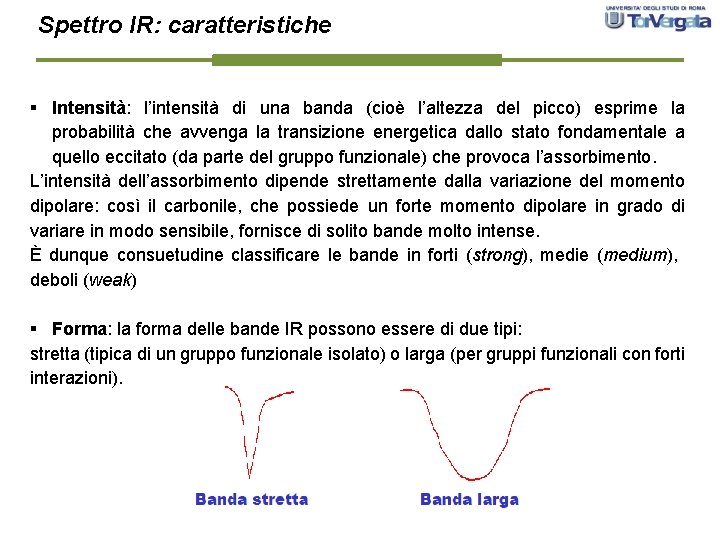 Spettro IR: caratteristiche § Intensità: l’intensità di una banda (cioè l’altezza del picco) esprime