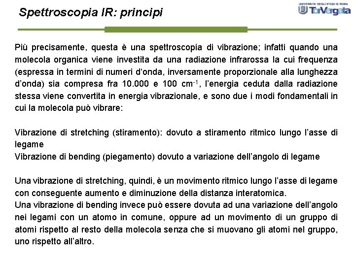 Spettroscopia IR: principi Più precisamente, questa è una spettroscopia di vibrazione; infatti quando una