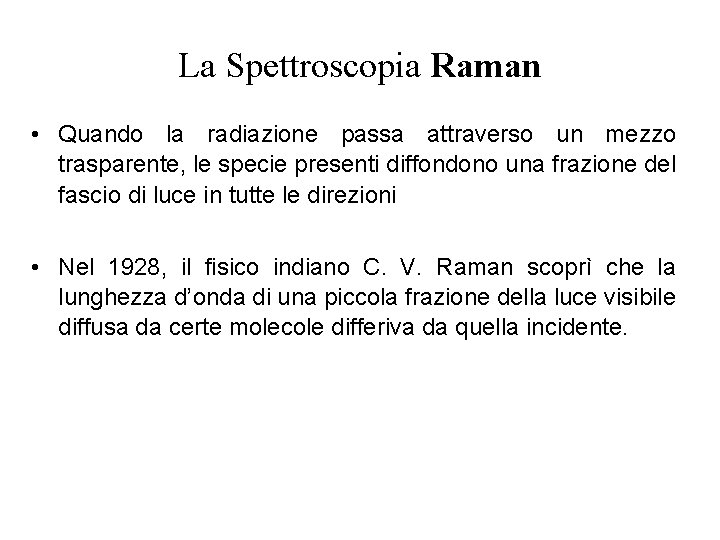 La Spettroscopia Raman • Quando la radiazione passa attraverso un mezzo trasparente, le specie