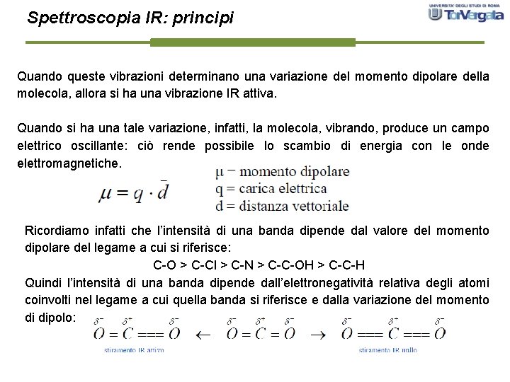 Spettroscopia IR: principi Quando queste vibrazioni determinano una variazione del momento dipolare della molecola,