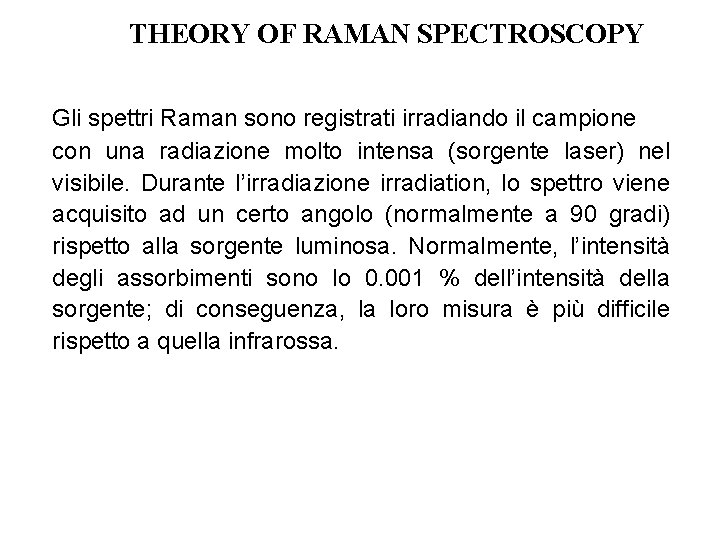 THEORY OF RAMAN SPECTROSCOPY Gli spettri Raman sono registrati irradiando il campione con una