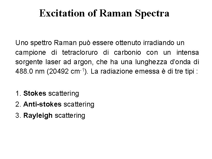 Excitation of Raman Spectra Uno spettro Raman può essere ottenuto irradiando un campione di