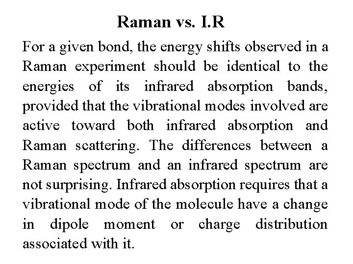 Raman vs. I. R For a given bond, the energy shifts observed in a