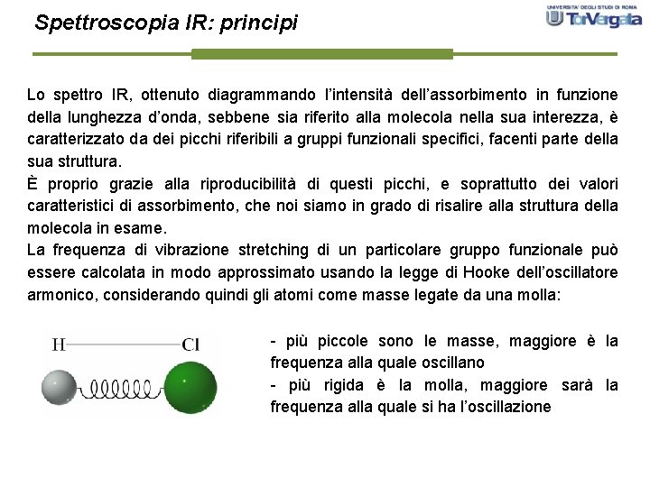 Spettroscopia IR: principi Lo spettro IR, ottenuto diagrammando l’intensità dell’assorbimento in funzione della lunghezza