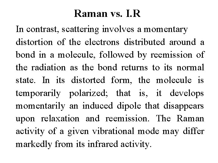 Raman vs. I. R In contrast, scattering involves a momentary distortion of the electrons