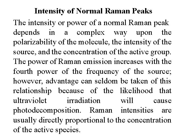 Intensity of Normal Raman Peaks The intensity or power of a normal Raman peak