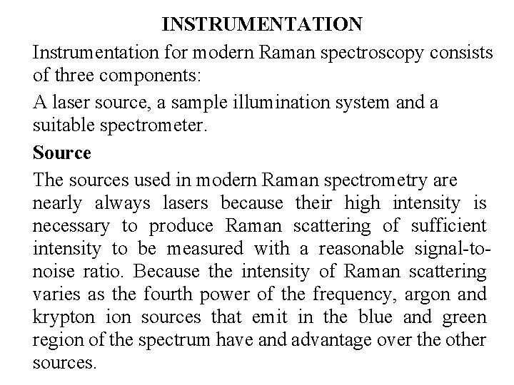 INSTRUMENTATION Instrumentation for modern Raman spectroscopy consists of three components: A laser source, a