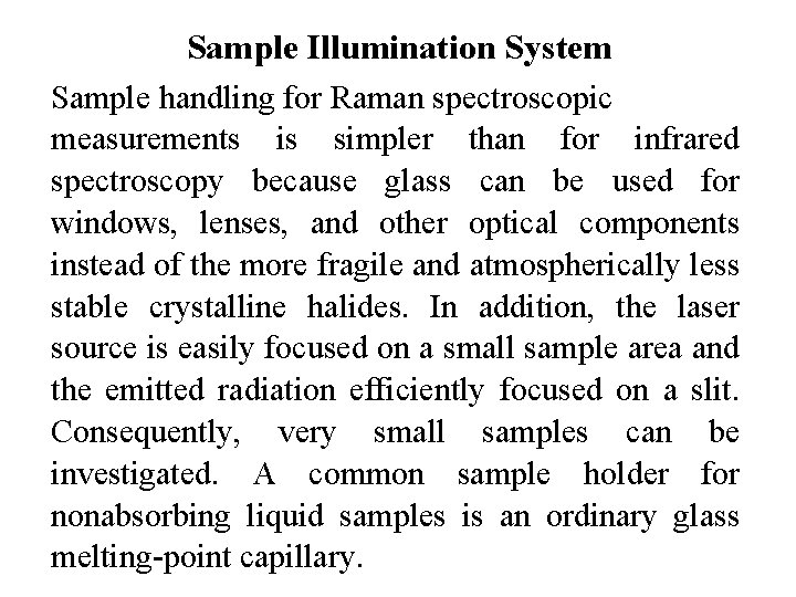 Sample Illumination System Sample handling for Raman spectroscopic measurements is simpler than for infrared