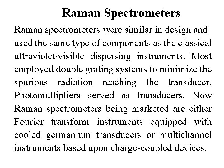 Raman Spectrometers Raman spectrometers were similar in design and used the same type of