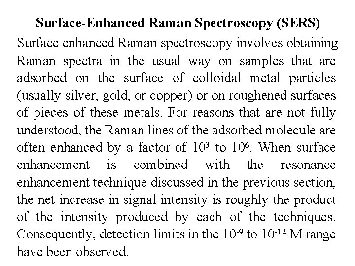 Surface-Enhanced Raman Spectroscopy (SERS) Surface enhanced Raman spectroscopy involves obtaining Raman spectra in the