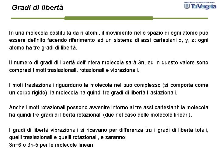 Gradi di libertà In una molecola costituita da n atomi, il movimento nello spazio