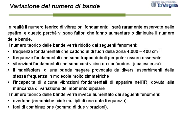 Variazione del numero di bande In realtà il numero teorico di vibrazioni fondamentali sarà