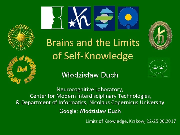 Brains and the Limits of Self-Knowledge Włodzisław Duch Neurocognitive Laboratory, Center for Modern Interdisciplinary