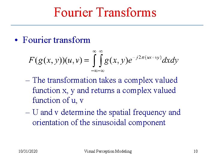 Fourier Transforms • Fourier transform – The transformation takes a complex valued function x,