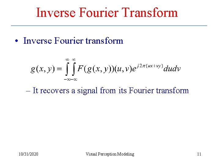 Inverse Fourier Transform • Inverse Fourier transform – It recovers a signal from its