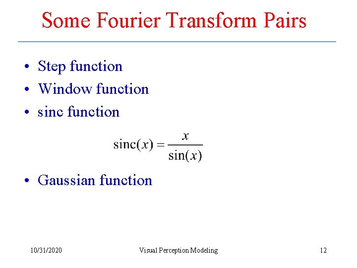 Some Fourier Transform Pairs • Step function • Window function • sinc function •