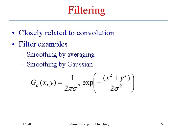 Filtering • Closely related to convolution • Filter examples – Smoothing by averaging –