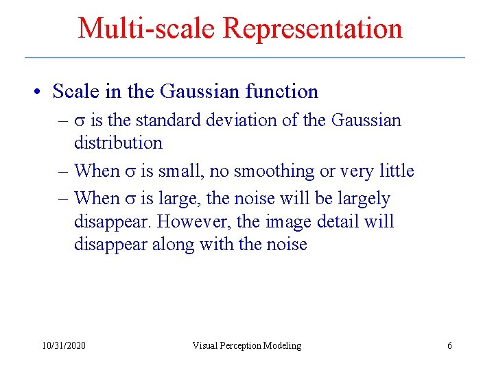 Multi-scale Representation • Scale in the Gaussian function – is the standard deviation of