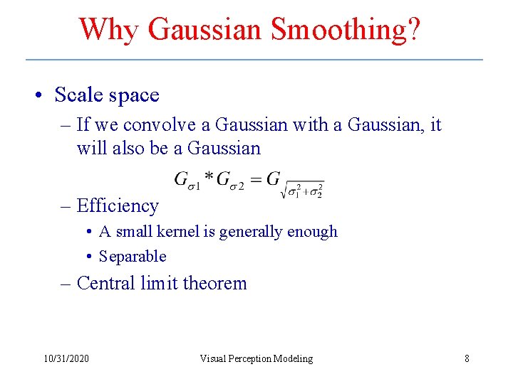Why Gaussian Smoothing? • Scale space – If we convolve a Gaussian with a