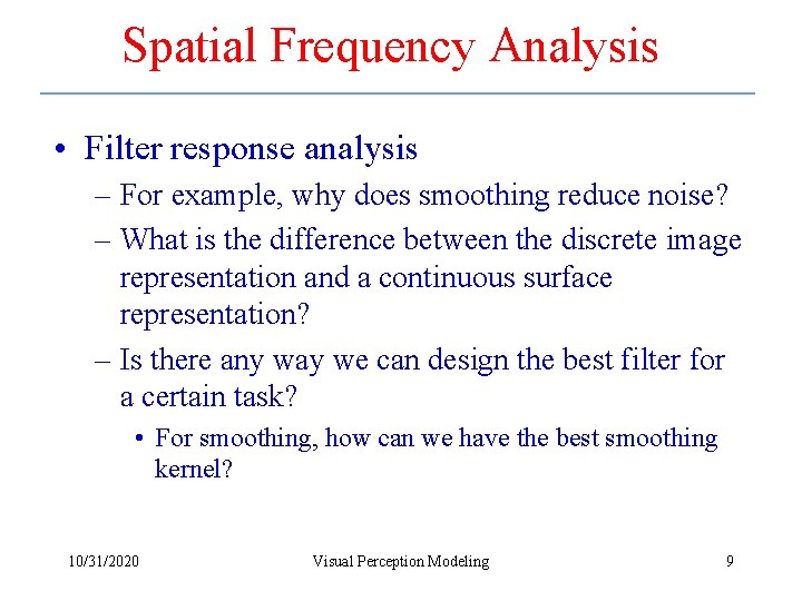 Spatial Frequency Analysis • Filter response analysis – For example, why does smoothing reduce