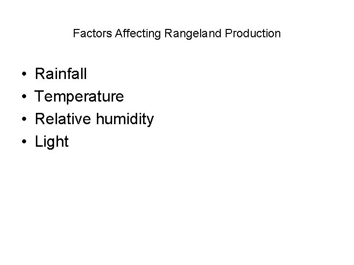 Factors Affecting Rangeland Production • • Rainfall Temperature Relative humidity Light 