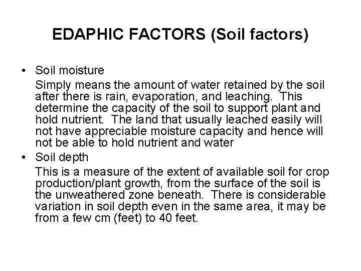 EDAPHIC FACTORS (Soil factors) • Soil moisture Simply means the amount of water retained