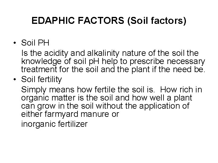 EDAPHIC FACTORS (Soil factors) • Soil PH Is the acidity and alkalinity nature of