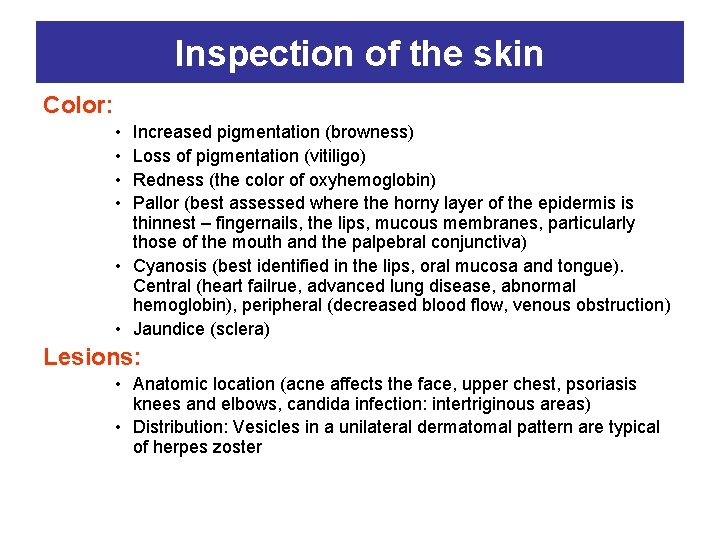 Inspection of the skin Color: • • Increased pigmentation (browness) Loss of pigmentation (vitiligo)