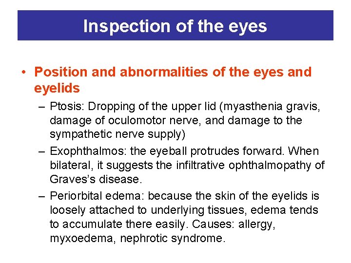 Inspection of the eyes • Position and abnormalities of the eyes and eyelids –