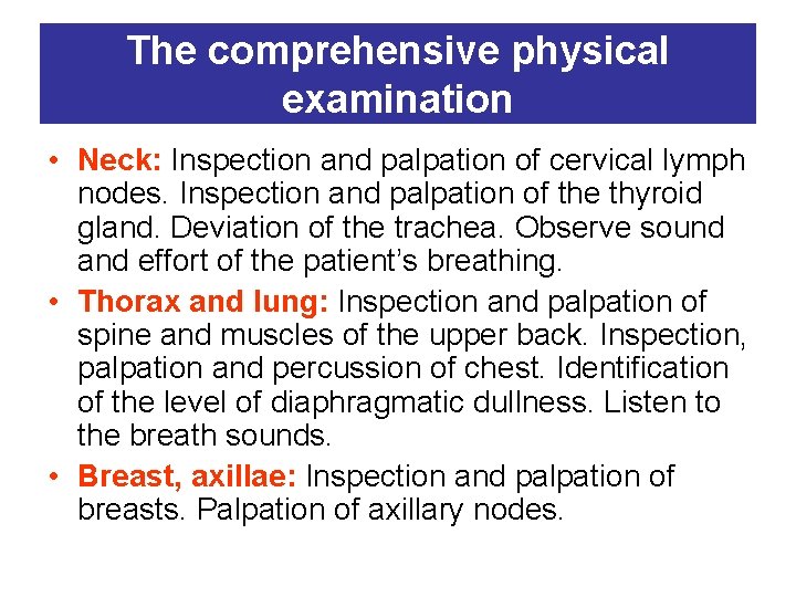 The comprehensive physical examination • Neck: Inspection and palpation of cervical lymph nodes. Inspection