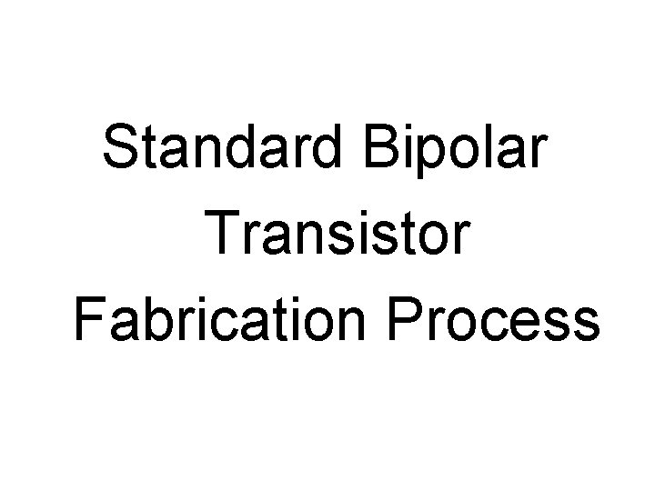Standard Bipolar Transistor Fabrication Process 