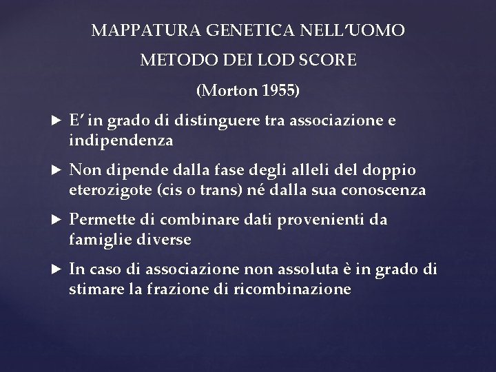 MAPPATURA GENETICA NELL’UOMO METODO DEI LOD SCORE (Morton 1955) ► E’ in grado di