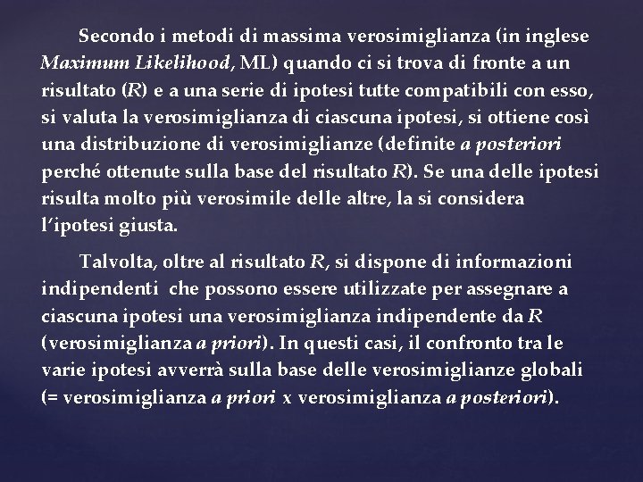 Secondo i metodi di massima verosimiglianza (in inglese Maximum Likelihood, ML) quando ci si