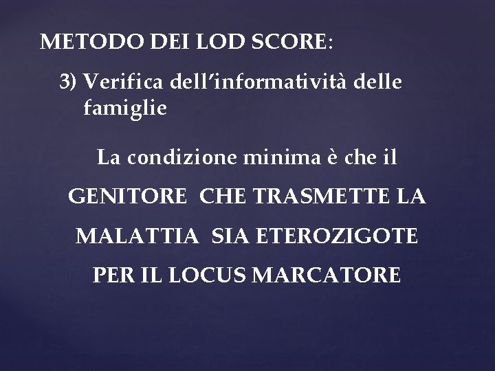 METODO DEI LOD SCORE: 3) Verifica dell’informatività delle famiglie La condizione minima è che