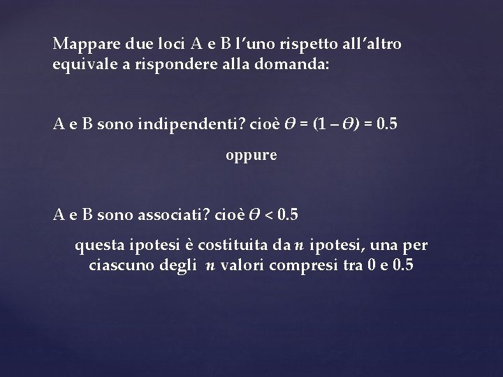 Mappare due loci A e B l’uno rispetto all’altro equivale a rispondere alla domanda: