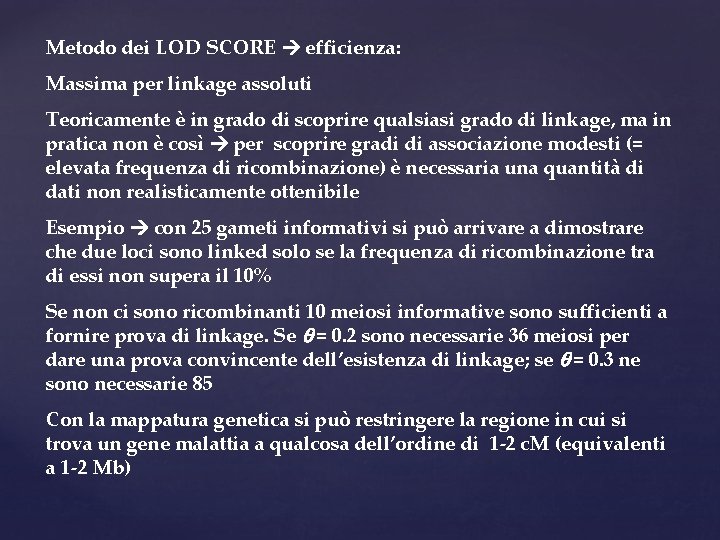 Metodo dei LOD SCORE efficienza: Massima per linkage assoluti Teoricamente è in grado di