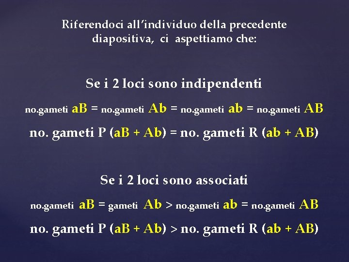 Riferendoci all’individuo della precedente diapositiva, ci aspettiamo che: Se i 2 loci sono indipendenti