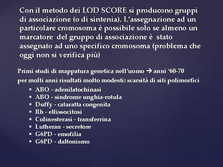 Con il metodo dei LOD SCORE si producono gruppi di associazione (o di sintenia).