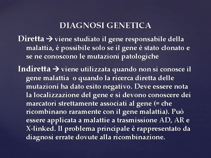 DIAGNOSI GENETICA Diretta viene studiato il gene responsabile della malattia, è possibile solo se