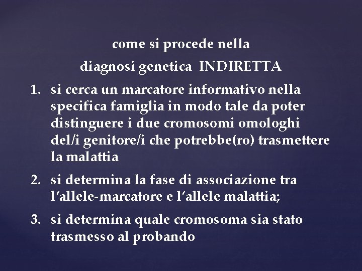 come si procede nella diagnosi genetica INDIRETTA 1. si cerca un marcatore informativo nella